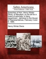 Speeches of Hon. Henry Winter Davis, of Maryland, on His Bill for a Board of Admiralty, in Navy Department 1