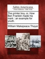 bokomslag The Printer Boy, Or, How Ben Franklin Made His Mark