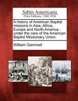 bokomslag A History of American Baptist Missions in Asia, Africa, Europe and North America