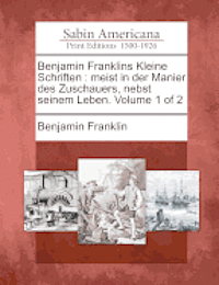 bokomslag Benjamin Franklins Kleine Schriften: Meist in Der Manier Des Zuschauers, Nebst Seinem Leben. Volume 1 of 2