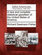 Richard Swainson Fisher - new and complete statistical gazetteer of the United States of America., Häftad