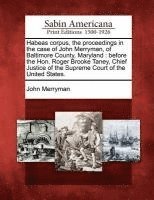 John Merryman - Habeas corpus, the proceedings in the case of John Merryman, of Baltimore County, Maryland, Häftad