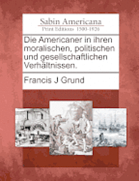 bokomslag Die Americaner in Ihren Moralischen, Politischen Und Gesellschaftlichen Verhaltnissen.