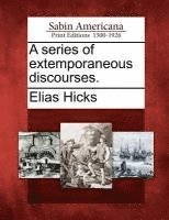 Elias Hicks - A Series of Extemporaneous Discourses., Häftad