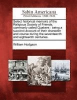 Select Historical Memoirs of the Religious Society of Friends, Commonly Called Quakers 1