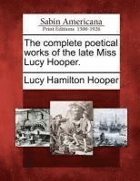 bokomslag Complete Poetical Works of the Late Miss Lucy Hooper.