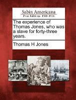 bokomslag The Experience of Thomas Jones, Who Was a Slave for Forty-Three Years.