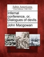 bokomslag Infernal Conference, Or, Dialogues of Devils.