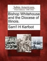 Bishop Whitehouse and the Diocese of Illinois. 1