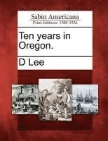 D. Lee - Ten Years in Oregon., Häftad