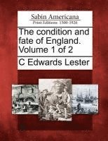 The Condition and Fate of England. Volume 1 of 2 1