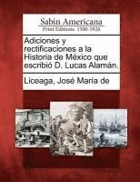 bokomslag Adiciones y rectificaciones a la Historia de Mxico que escribi D. Lucas Alamn.