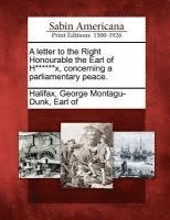 bokomslag Letter to the Right Honourable the Earl of H******x, Concerning a Parliamentary Peace.
