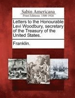 Franklin - Letters to the Honourable Levi Woodbury, Secretary of the Treasury of the United States., Häftad