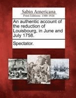 bokomslag Authentic Account of the Reduction of Louisbourg, in June and July 1758.