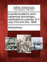 bokomslag Lowville Academy Semi-Centennial Anniversary, Celebrated at Lowville, N.Y. July 21st and 22d, 1858.