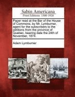 bokomslag Paper Read at the Bar of the House of Commons, by Mr. Lymburner, Agent for the Subscribers to the Petitions from the Province of Quebec, Bearing Date the 24th of November, 1874.