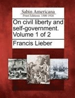 bokomslag On Civil Liberty and Self-Government. Volume 1 of 2