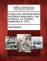 bokomslag A Discourse, Delivered Before the Warren Association, Met at Warren, on Tuesday, September 8, 1812.