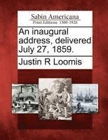 Inaugural Address, Delivered July 27, 1859. 1