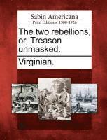 bokomslag The Two Rebellions, Or, Treason Unmasked.
