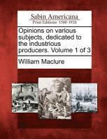bokomslag Opinions on Various Subjects, Dedicated to the Industrious Producers. Volume 1 of 3