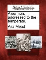 Asa Mead - Sermon, Addressed to the Temperate., Häftad