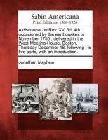 Jonathan Mayhew - A Discourse on REV. XV, 3D, 4th. Occasioned by the Earthquakes in November 1755: Delivered in the West-Meeting-House, Boston, Thursday December 18, Fo, Häftad