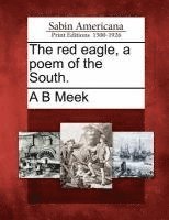 bokomslag The Red Eagle, a Poem of the South.