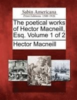 bokomslag The Poetical Works of Hector MacNeill, Esq. Volume 1 of 2