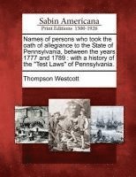 Thompson Westcott - Names of Persons Who Took the Oath of Allegiance to the State of Pennsylvania, Between the Years 1777 and 1789, Häftad