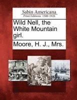 Wild Nell, the White Mountain Girl. 1