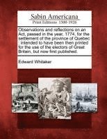 bokomslag Observations and Reflections on an Act, Passed in the Year, 1774, for the Settlement of the Province of Quebec