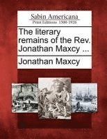 The Literary Remains of the REV. Jonathan Maxcy ...