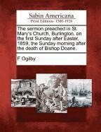 bokomslag The Sermon Preached in St. Mary's Church, Burlington, on the First Sunday After Easter, 1859, the Sunday Morning After the Death of Bishop Doane.