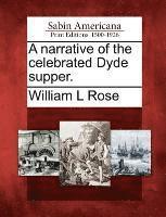 A Narrative of the Celebrated Dyde Supper. 1