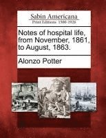 Notes of Hospital Life, from November, 1861, to August, 1863. 1