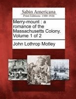 bokomslag Merry-Mount: A Romance of the Massachusetts Colony. Volume 1 of 2