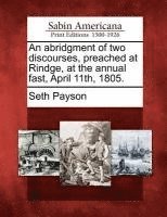 bokomslag An Abridgment of Two Discourses, Preached at Rindge, at the Annual Fast, April 11th, 1805.