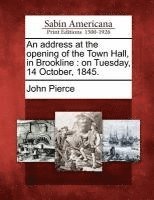 bokomslag An Address at the Opening of the Town Hall, in Brookline: On Tuesday, 14 October, 1845.