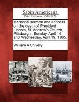 Memorial Sermon and Address on the Death of President Lincoln, St. Andrew's Church, Pittsburgh 1