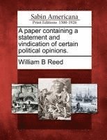 A Paper Containing a Statement and Vindication of Certain Political Opinions. 1