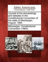 bokomslag Journal of the Proceedings and Debates in the Constitutional Convention of the State of Mississippi, August, 1865.