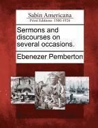 Ebenezer Pemberton - Sermons and Discourses on Several Occasions., Häftad