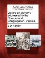 J. D. Paxton, J D Paxton - Letters on Slavery: Addressed to the Cumberland Congregation, Virginia., Häftad