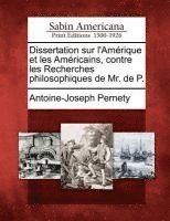 Antoine-Joseph Pernety - Dissertation Sur L'Am Rique Et Les Am Ricains, Contre Les Recherches Philosophiques de Mr. de P., Häftad
