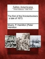 P. Hamilton Myers - The First of the Knickerbockers: A Tale of 1673., Häftad
