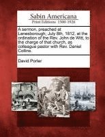 bokomslag A Sermon, Preached at Lanesborough, July 8th, 1812, at the Ordination of the Rev. John de Witt, to the Charge of That Church, as Colleague Pastor with Rev. Daniel Collins.