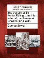 George Sewell - The Tragedy of Sir Walter Raleigh: As It Is Acted at the Theatre in Lincolns-Inn-Fields., Häftad