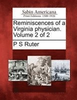 P. S. Ruter - Reminiscences of a Virginia Physician. Volume 2 of 2, Häftad